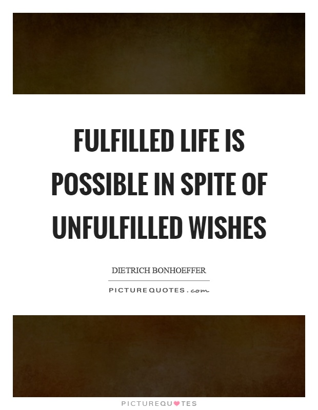 Fulfilled life is possible in spite of unfulfilled wishes Picture Quote #1
