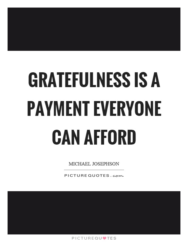 Gratefulness is a payment everyone can afford Picture Quote #1
