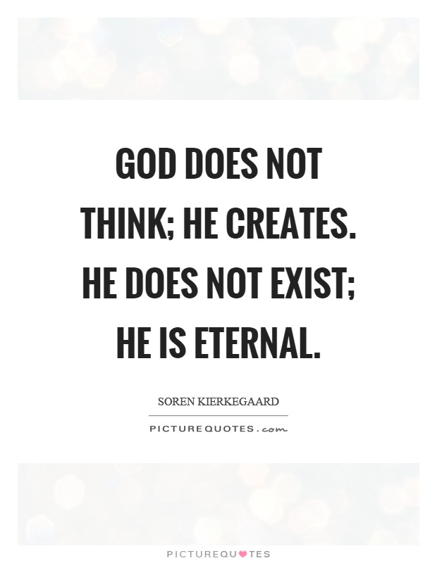 God does not think; he creates. He does not exist; he is eternal Picture Quote #1