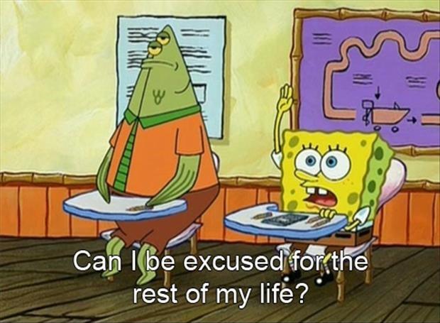 Can I be excused for the rest of my life? Picture Quote #1