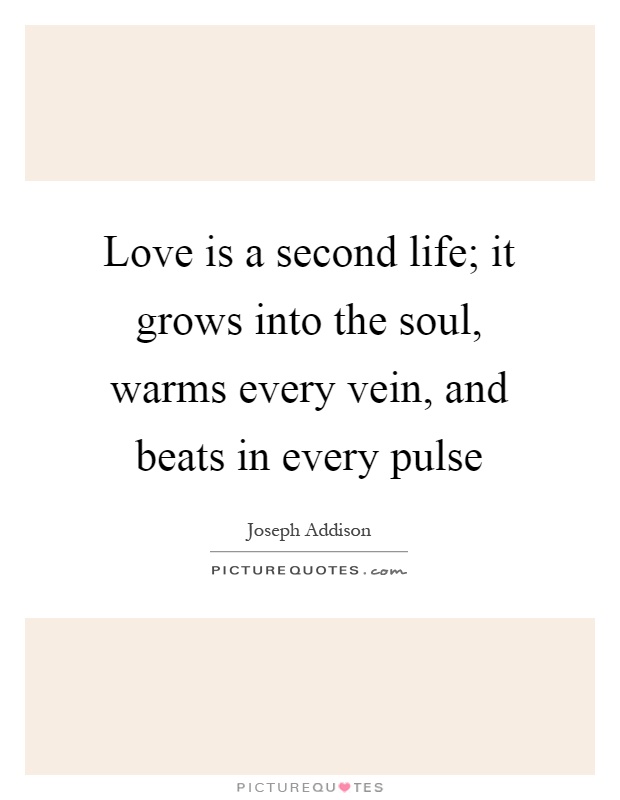 Love is a second life; it grows into the soul, warms every vein, and beats in every pulse Picture Quote #1