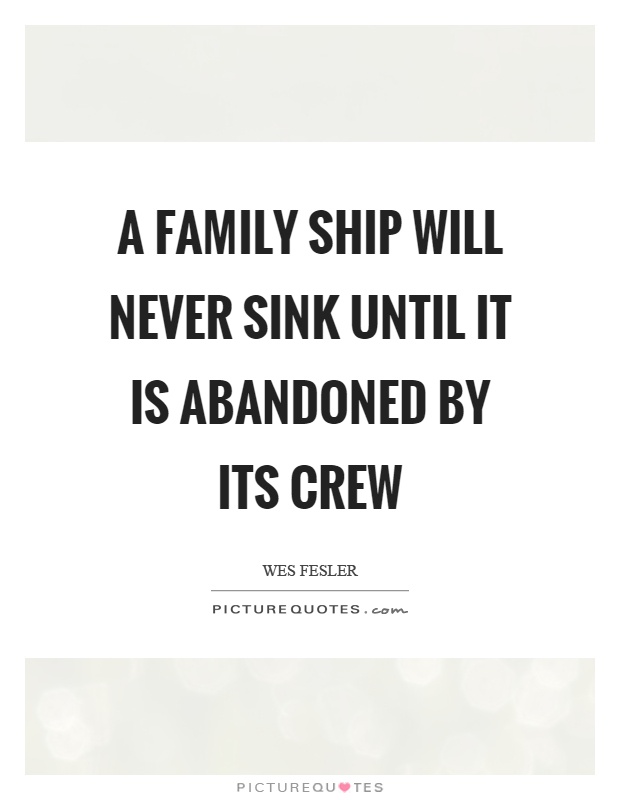 A family ship will never sink until it is abandoned by its crew Picture Quote #1