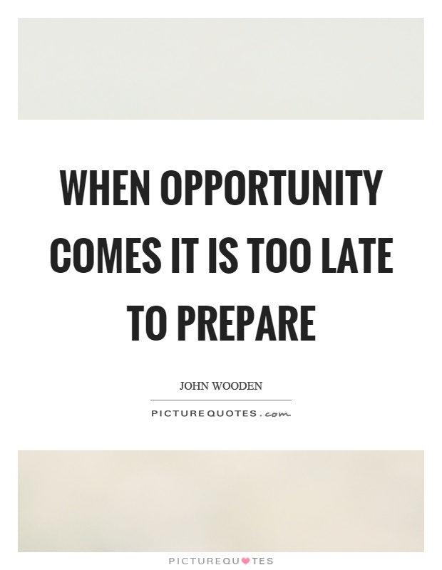 When opportunity comes it is too late to prepare Picture Quote #1