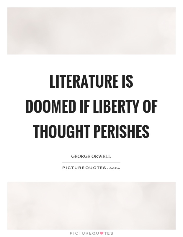Literature is doomed if liberty of thought perishes Picture Quote #1