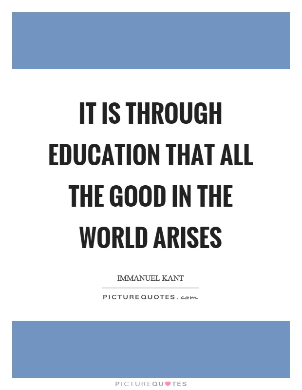 It is through education that all the good in the world arises Picture Quote #1