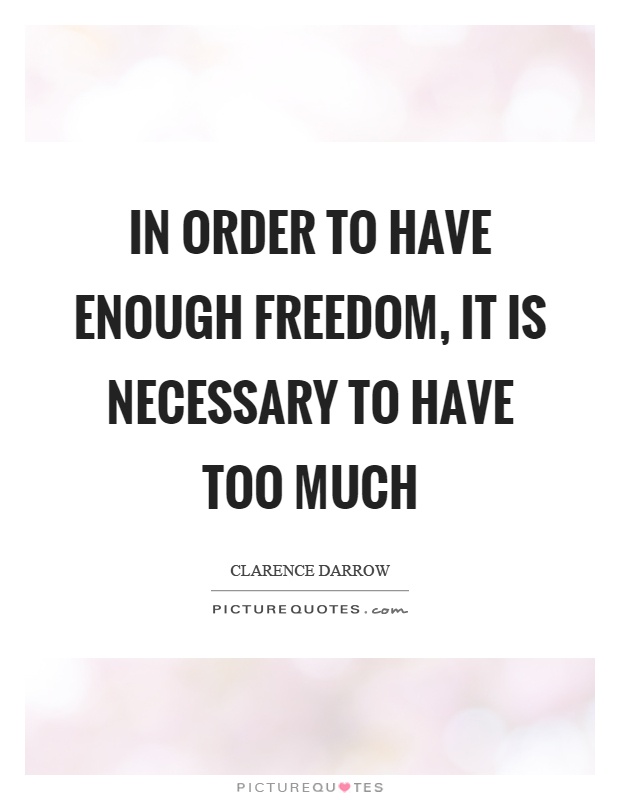 In order to have enough freedom, it is necessary to have too much Picture Quote #1