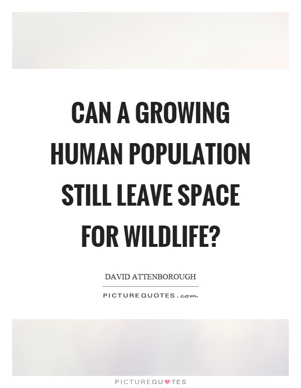 Can a growing human population still leave space for wildlife? Picture Quote #1
