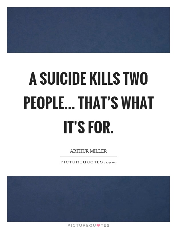 A suicide kills two people... that’s what it’s for Picture Quote #1