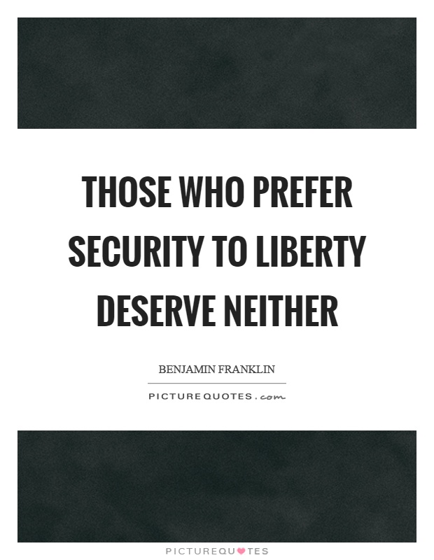 Those who prefer security to liberty deserve neither Picture Quote #1