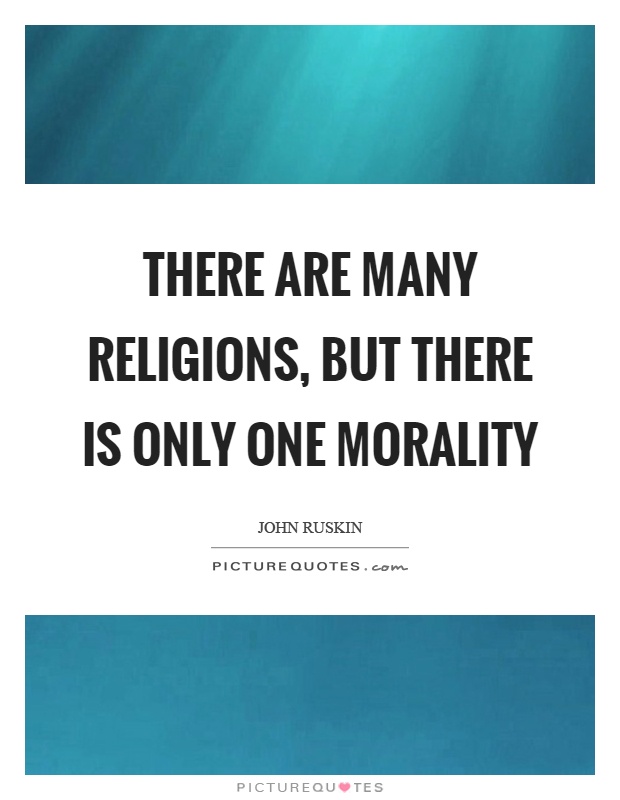 There are many religions, but there is only one morality Picture Quote #1