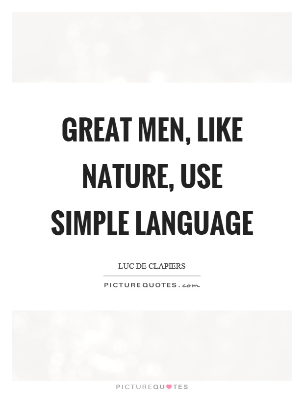Great men, like nature, use simple language Picture Quote #1