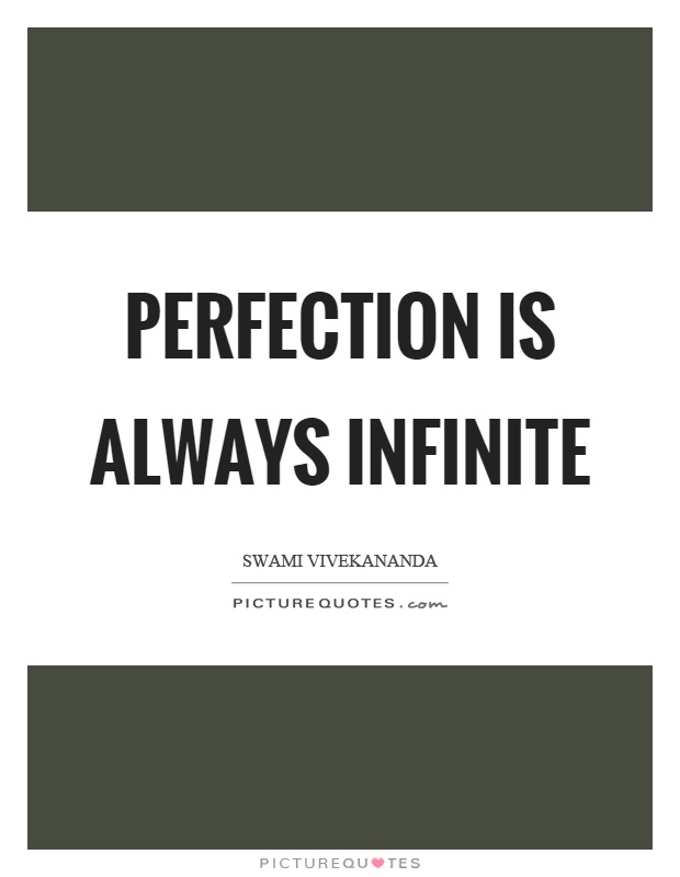 Perfection is always infinite Picture Quote #1