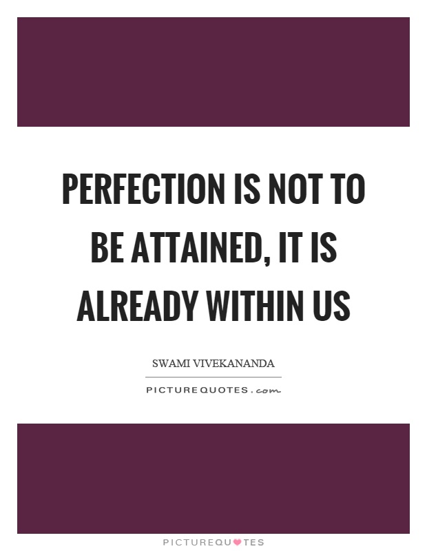Perfection is not to be attained, it is already within us Picture Quote #1