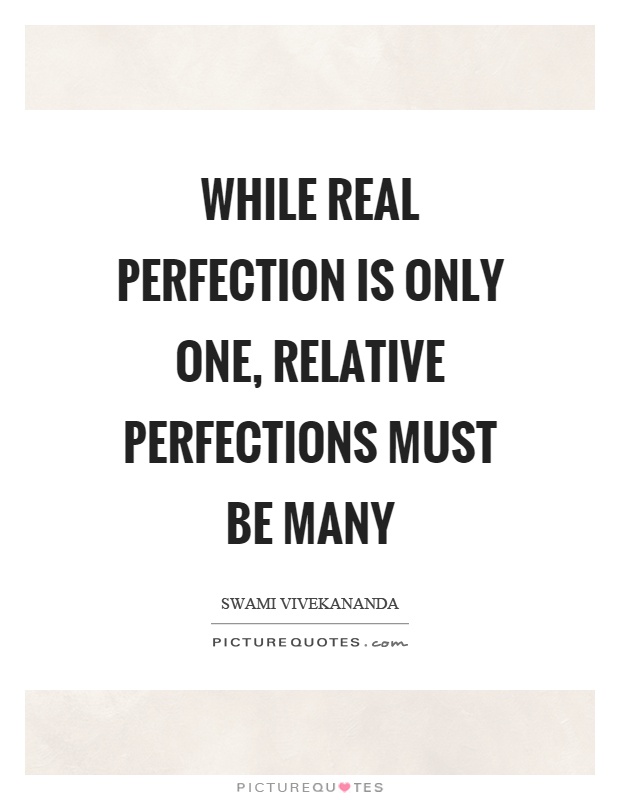 While real perfection is only one, relative perfections must be many Picture Quote #1