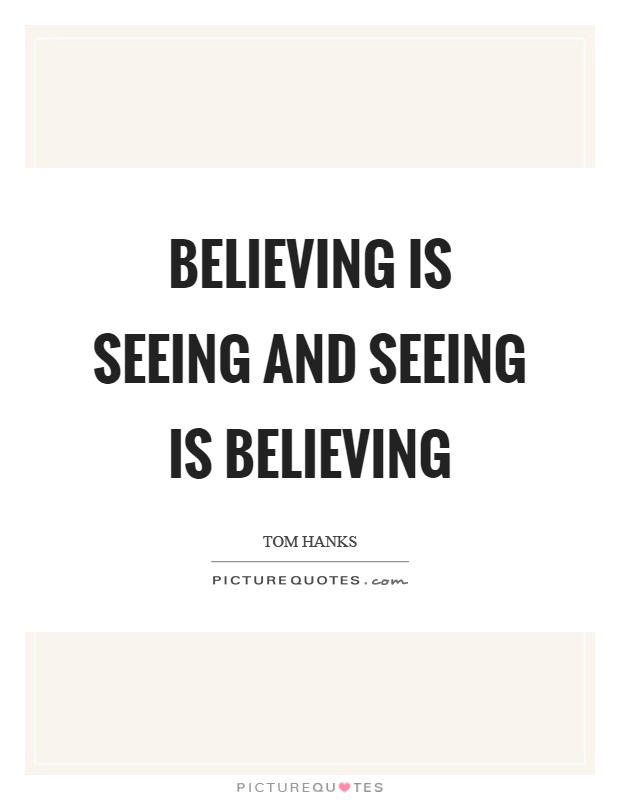 seeing-is-believing-quotes-sayings-seeing-is-believing-picture-quotes