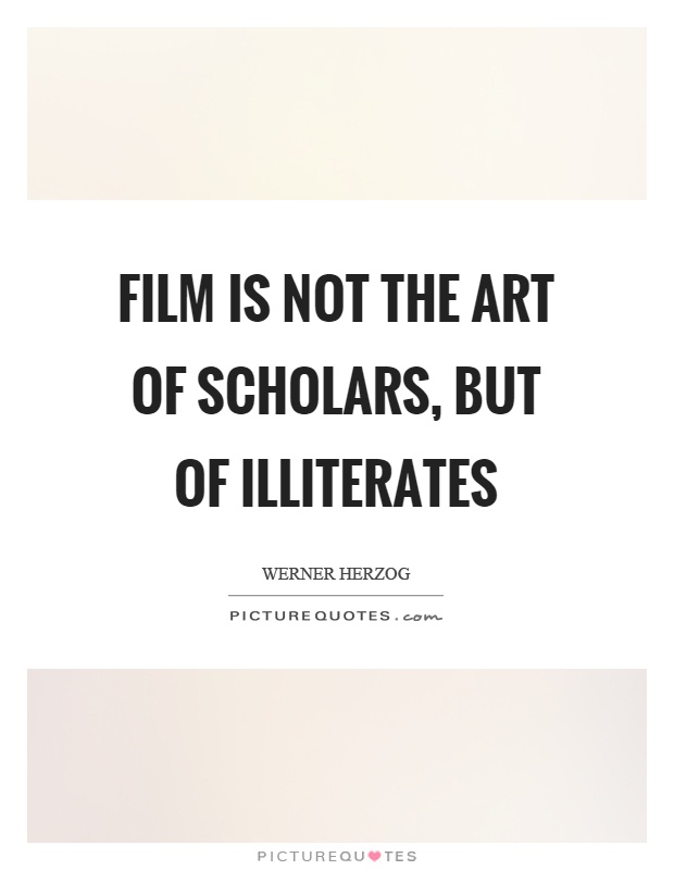 Film is not the art of scholars, but of illiterates Picture Quote #1