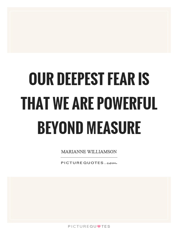 Our deepest fear is that we are powerful beyond measure Picture Quote #1