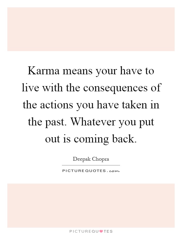 karma-means-your-have-to-live-with-the-consequences-of-the-actions-you-have-taken-in-the-past-quote-1.jpg