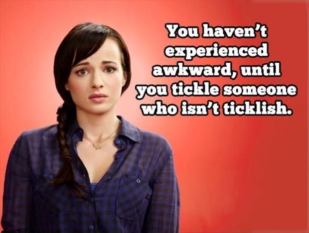 You haven’t experienced awkward, until you tickle someone who isn’t ticklish Picture Quote #1