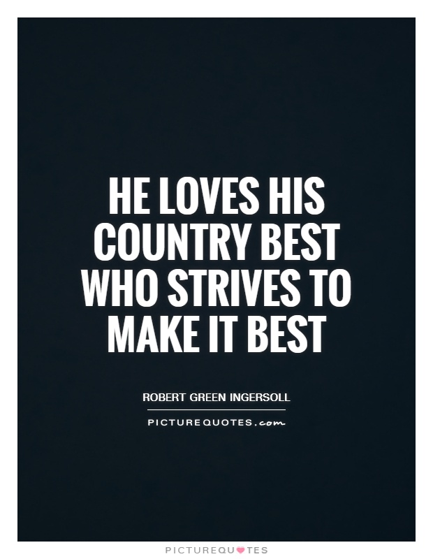 He loves his country best who strives to make it best Picture Quote #1