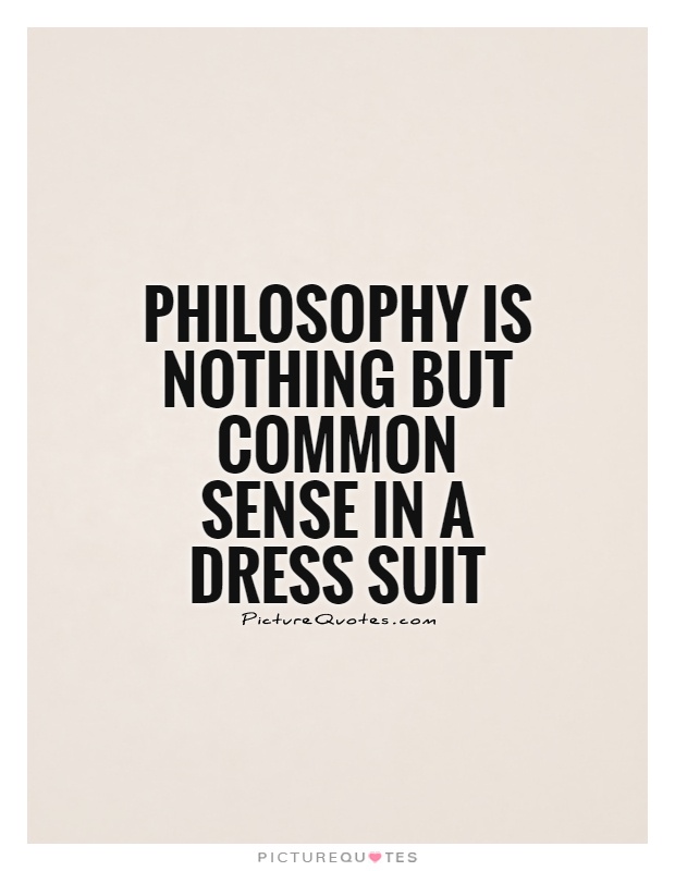 Philosophy is nothing but common sense in a dress suit Picture Quote #1