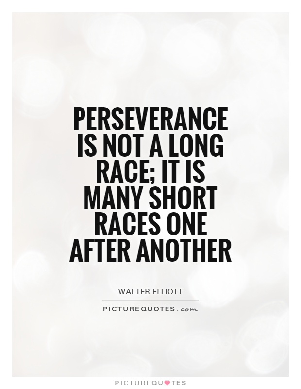 Perseverance is not a long race; it is many short races one after another Picture Quote #1