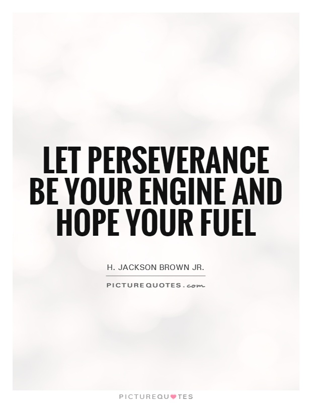 Let perseverance be your engine and hope your fuel Picture Quote #1