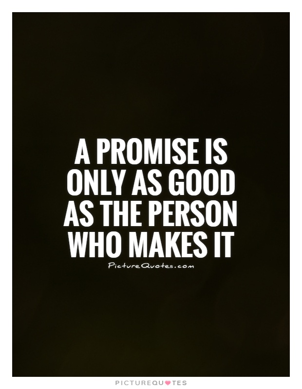 A promise is only as good as the person who makes it Picture Quote #1