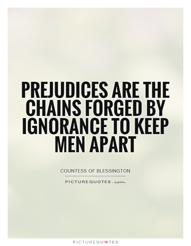 Prejudices are the chains forged by ignorance to keep men apart Picture Quote #1