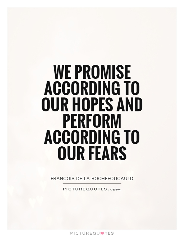 We promise according to our hopes and perform according to our fears Picture Quote #1