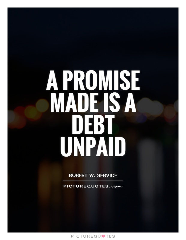 A promise made is a debt unpaid Picture Quote #1