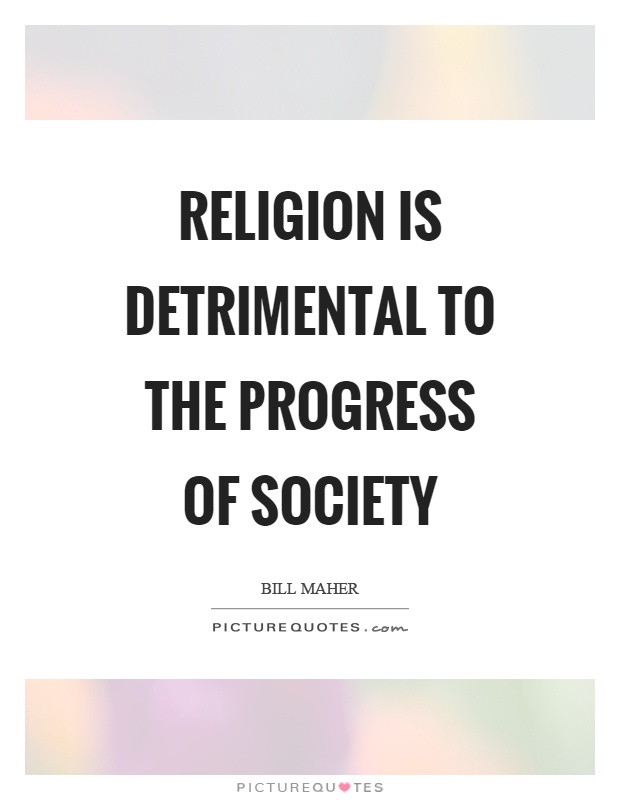 Religion is detrimental to the progress of society Picture Quote #1