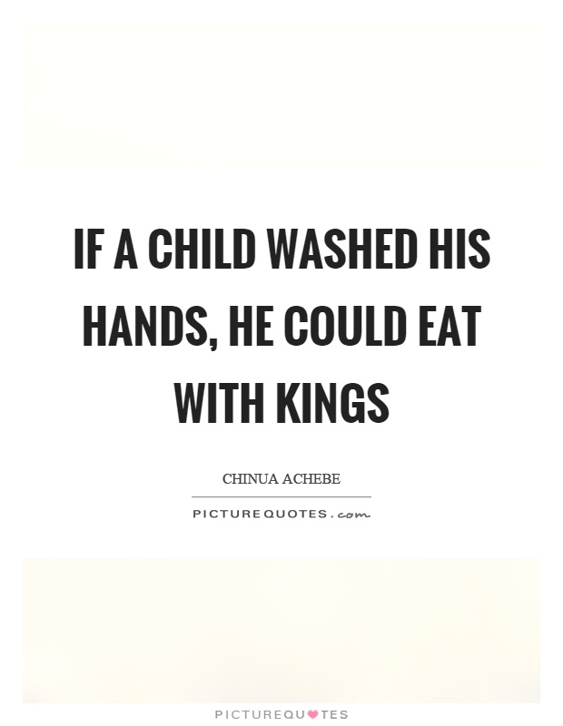 If a child washed his hands, he could eat with kings Picture Quote #1