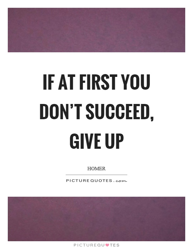 If at first you don’t succeed, give up Picture Quote #1
