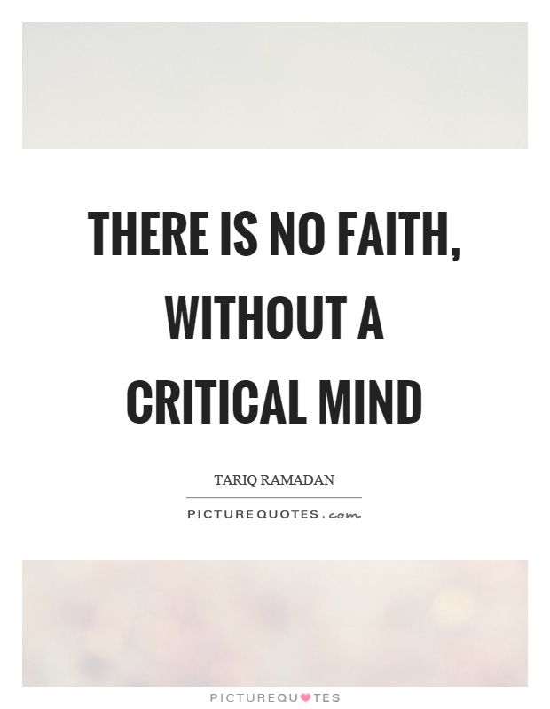 There is no faith, without a critical mind Picture Quote #1
