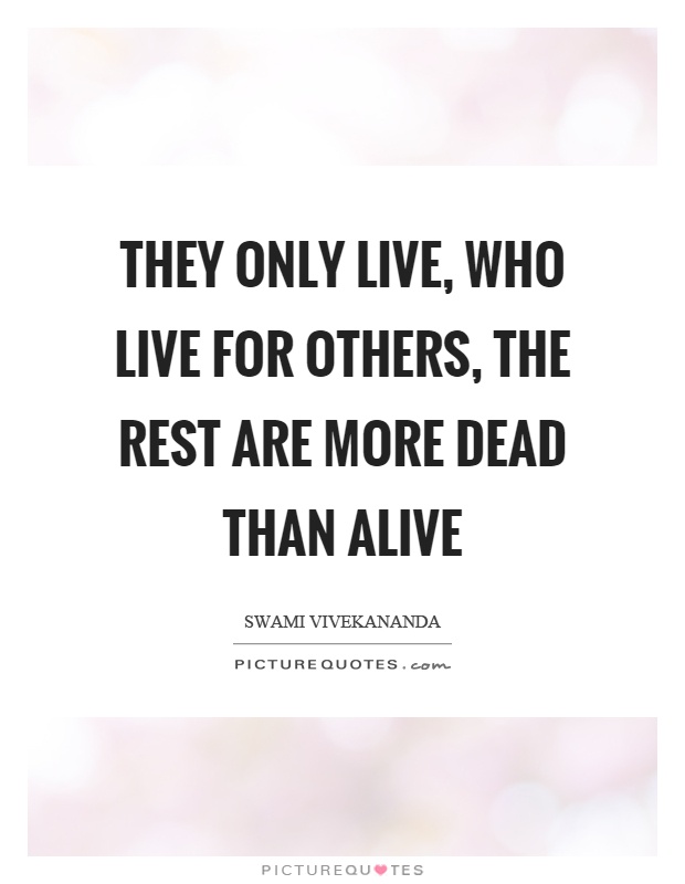 They only live, who live for others, the rest are more dead than alive Picture Quote #1