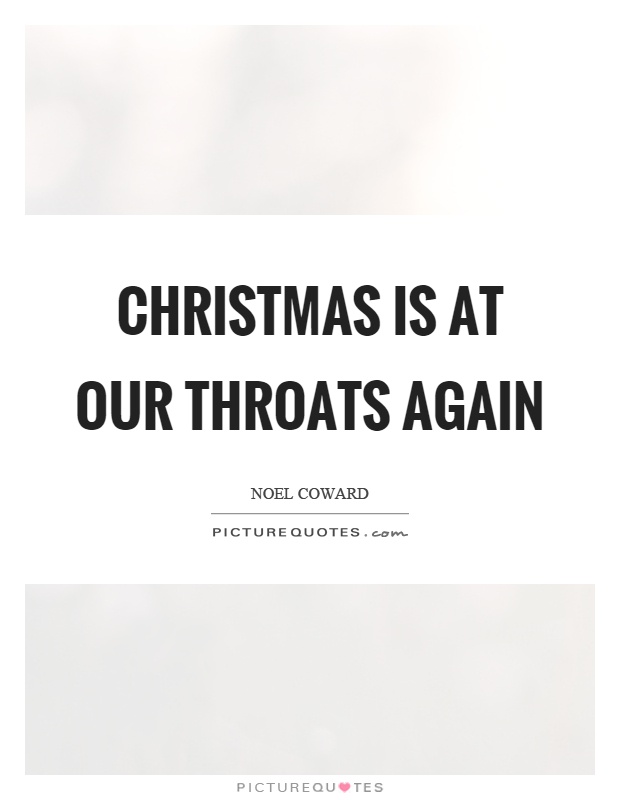 Christmas is at our throats again Picture Quote #1