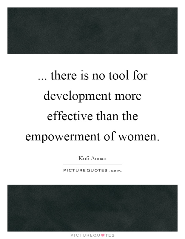 ... there is no tool for development more effective than the empowerment of women Picture Quote #1