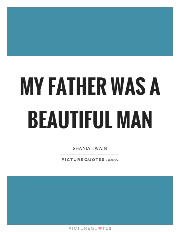 My father was a beautiful man Picture Quote #1