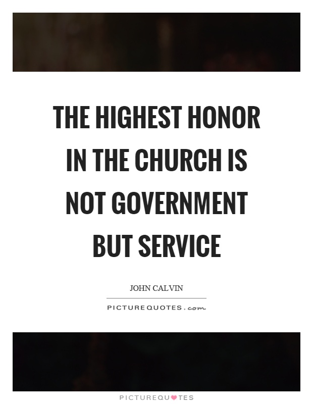 The highest honor in the church is not government but service Picture Quote #1