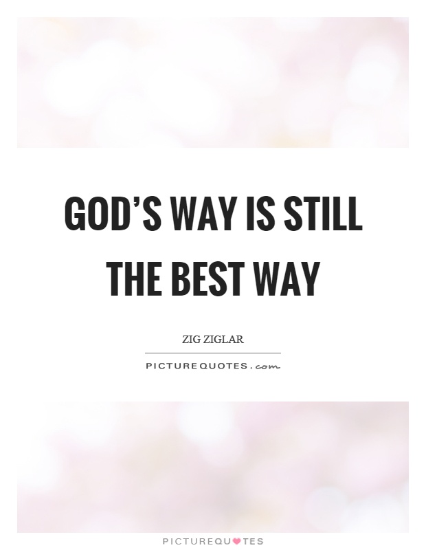 God’s way is still the best way Picture Quote #1