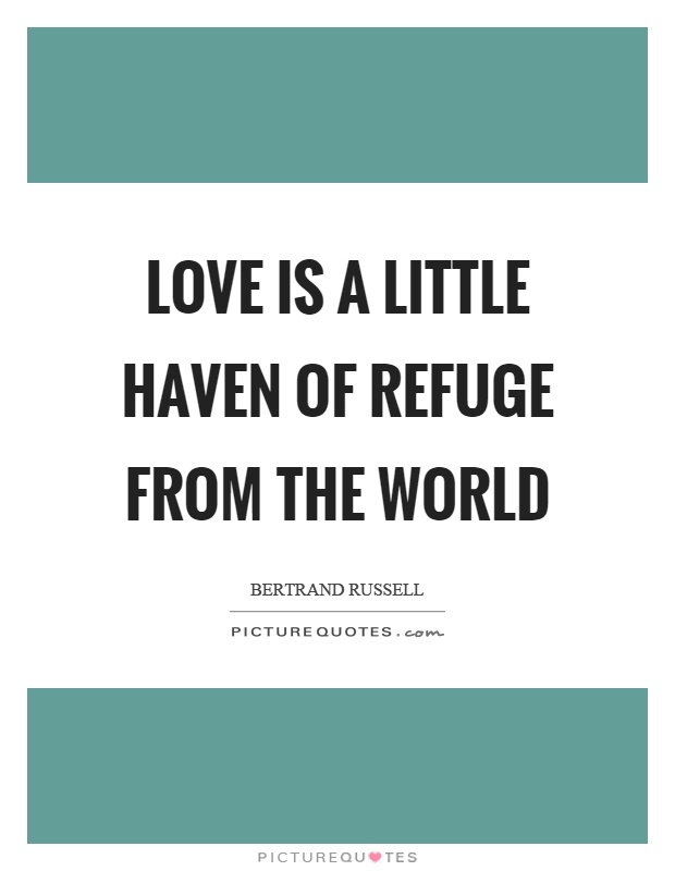 Love is a little haven of refuge from the world Picture Quote #1