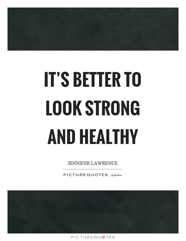 It’s better to look strong and healthy Picture Quote #1