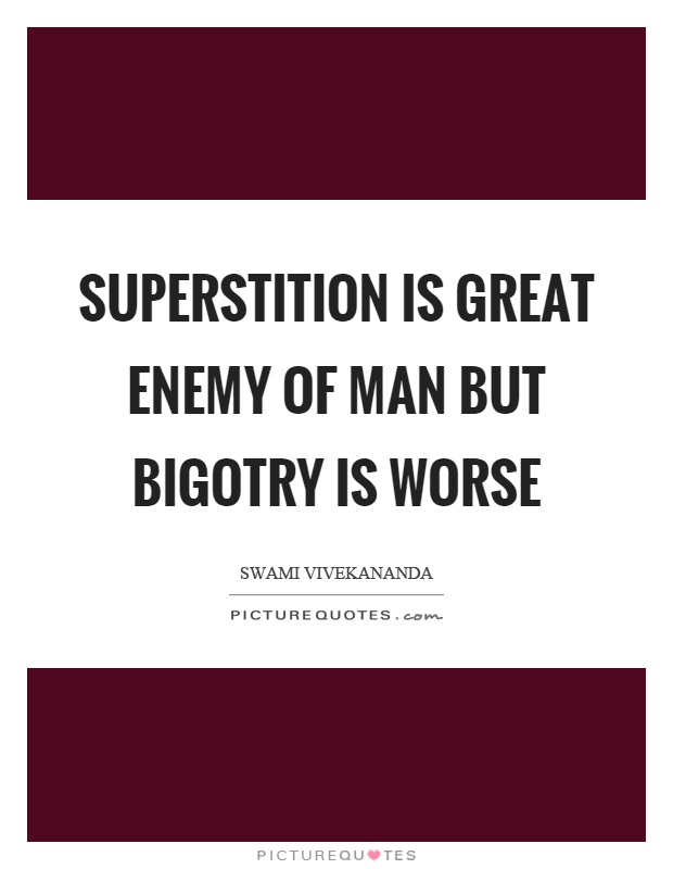 Superstition is great enemy of man but bigotry is worse Picture Quote #1