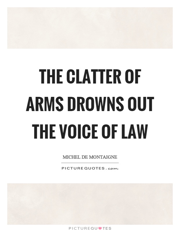 The clatter of arms drowns out the voice of law Picture Quote #1