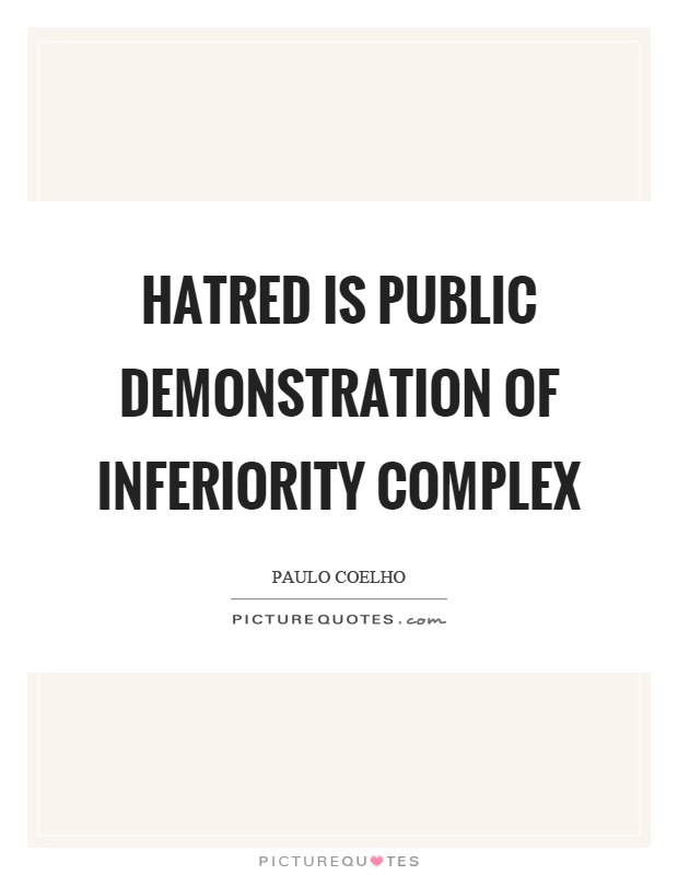 Hatred is public demonstration of inferiority complex Picture Quote #1