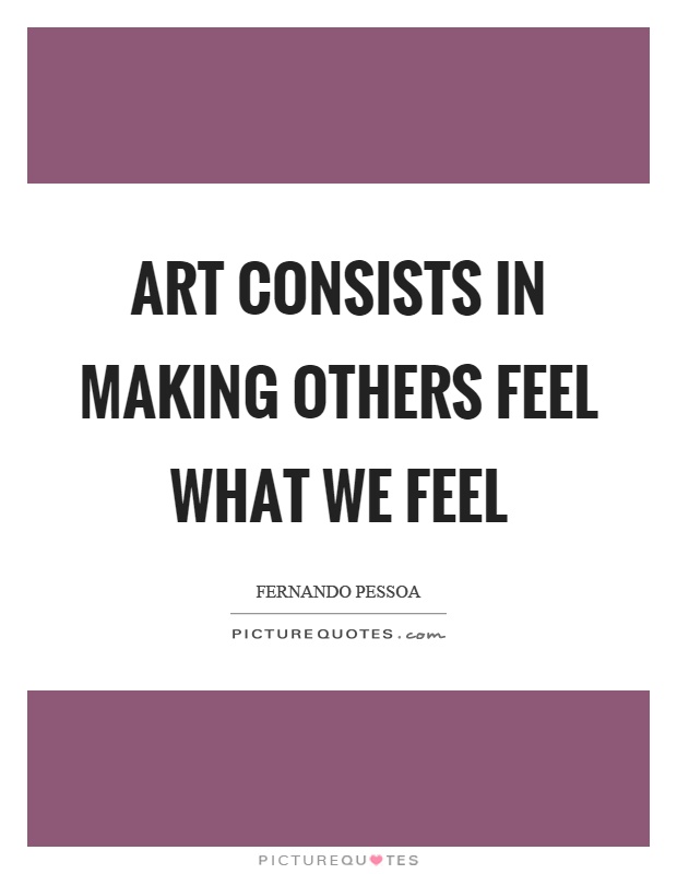 Art consists in making others feel what we feel Picture Quote #1