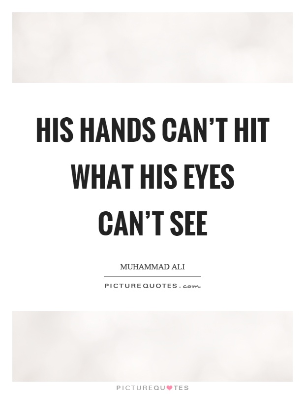 His hands can’t hit what his eyes can’t see Picture Quote #1