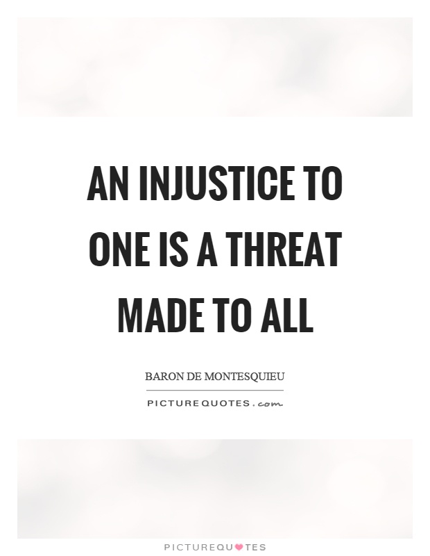 An injustice to one is a threat made to all Picture Quote #1