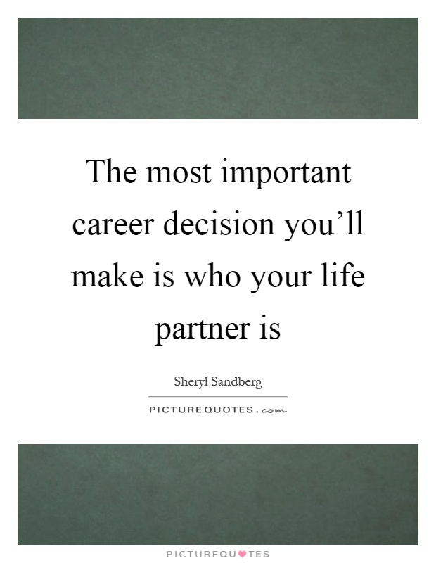 The most important career decision you’ll make is who your life partner is Picture Quote #1
